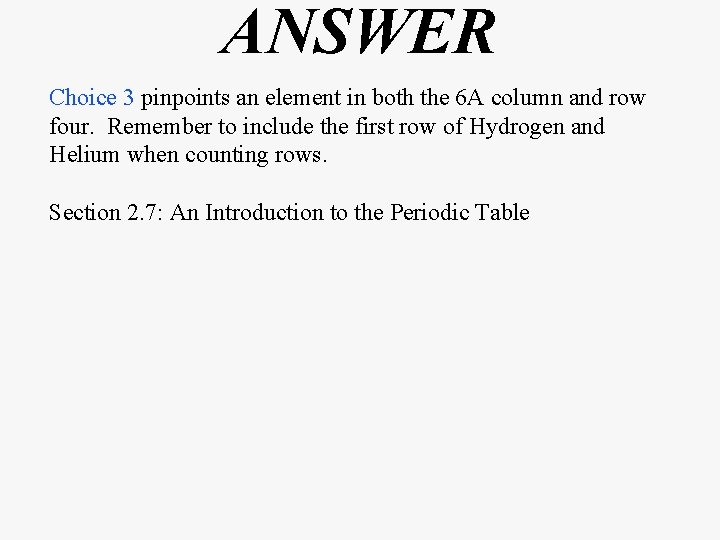 ANSWER Choice 3 pinpoints an element in both the 6 A column and row