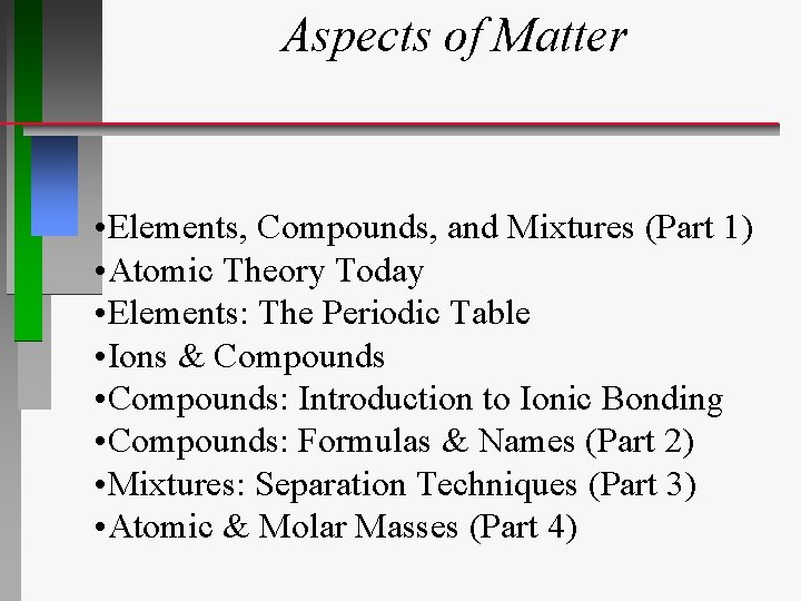 Aspects of Matter • Elements, Compounds, and Mixtures (Part 1) • Atomic Theory Today