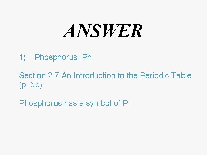 ANSWER 1) Phosphorus, Ph Pr Section 2. 7 An Introduction to the Periodic Table