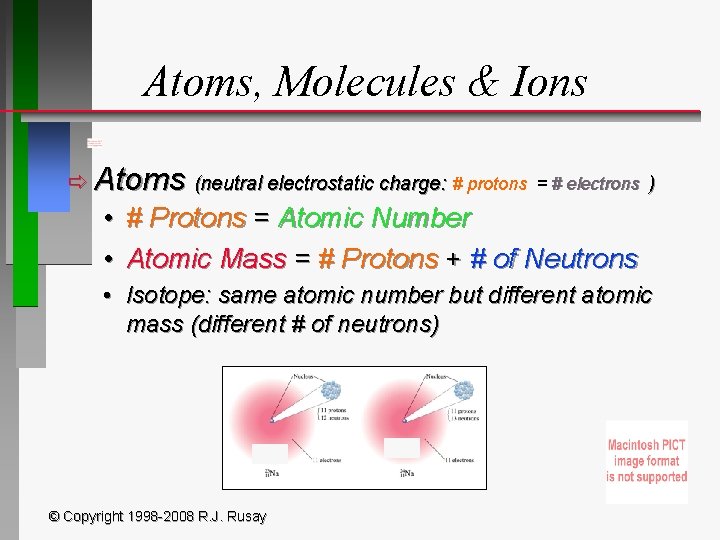 Atoms, Molecules & Ions ð Atoms (neutral electrostatic charge: # protons • • =