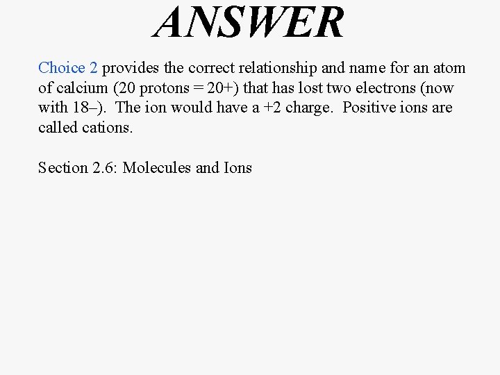 ANSWER Choice 2 provides the correct relationship and name for an atom of calcium