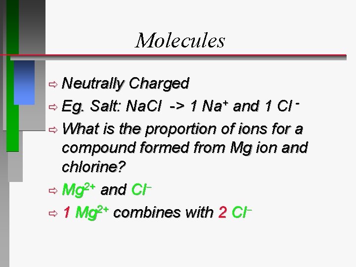 Molecules ð Neutrally Charged ð Eg. Salt: Na. Cl -> 1 Na+ and 1