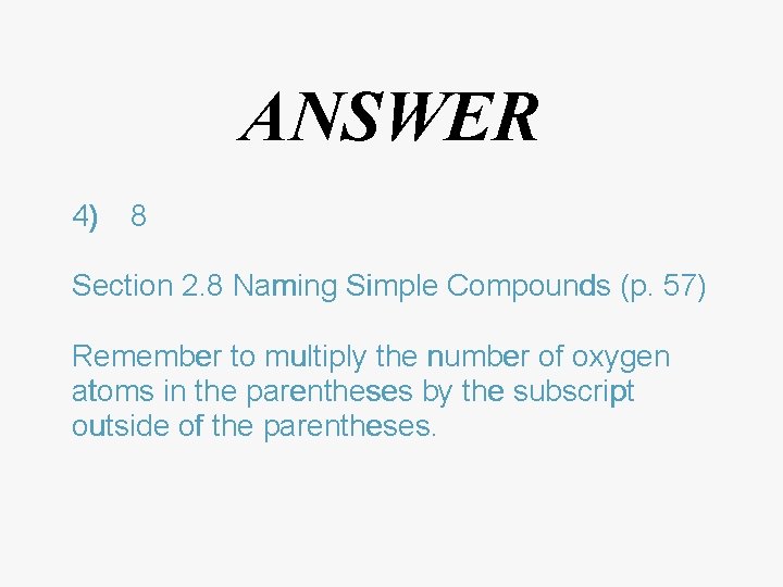 ANSWER 4) 8 Section 2. 8 Naming Simple Compounds (p. 57) 57 Remember to