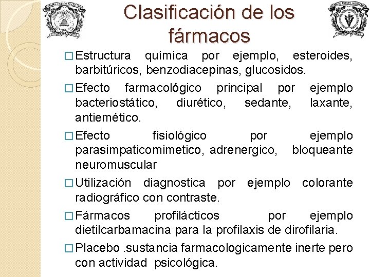 Clasificación de los fármacos � Estructura química por ejemplo, esteroides, barbitúricos, benzodiacepinas, glucosidos. �