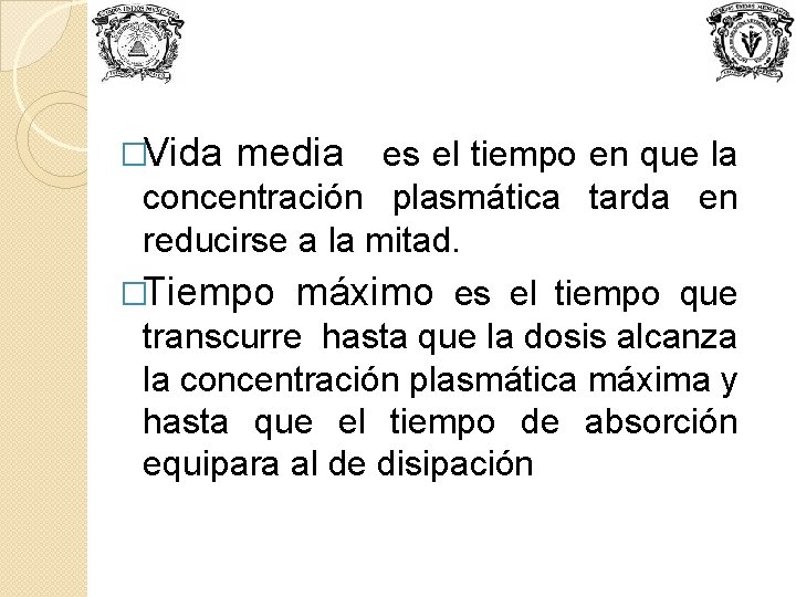 �Vida media es el tiempo en que la concentración plasmática tarda en reducirse a