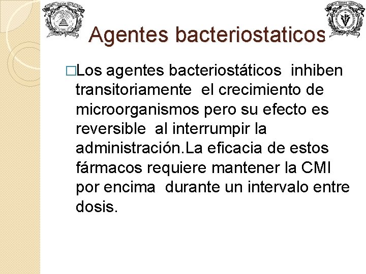 Agentes bacteriostaticos �Los agentes bacteriostáticos inhiben transitoriamente el crecimiento de microorganismos pero su efecto