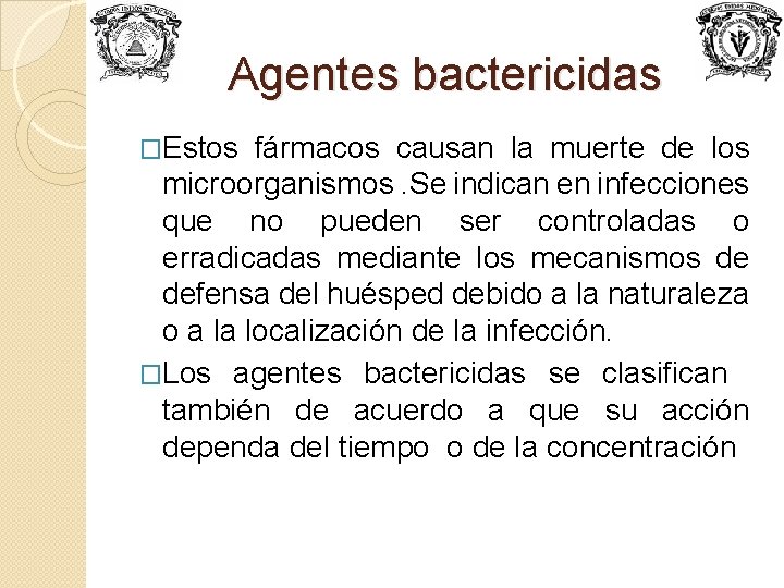 Agentes bactericidas �Estos fármacos causan la muerte de los microorganismos. Se indican en infecciones