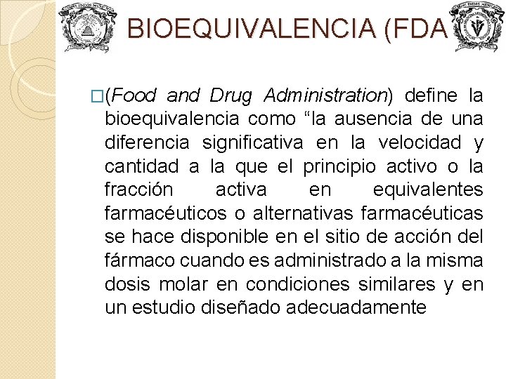 BIOEQUIVALENCIA (FDA) �(Food and Drug Administration) define la bioequivalencia como “la ausencia de una