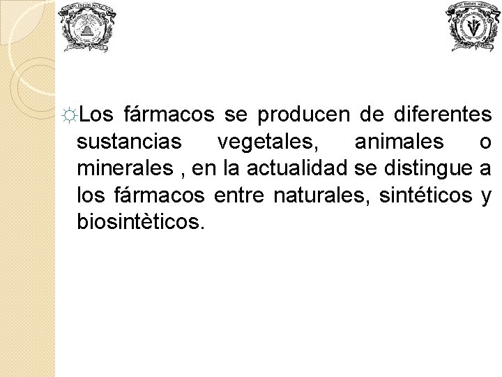 ☼Los fármacos se producen de diferentes sustancias vegetales, animales o minerales , en la