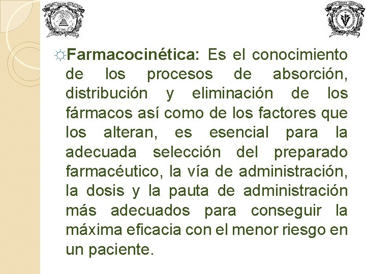 ☼Farmacocinética: Es el conocimiento de los procesos de absorción, distribución y eliminación de los