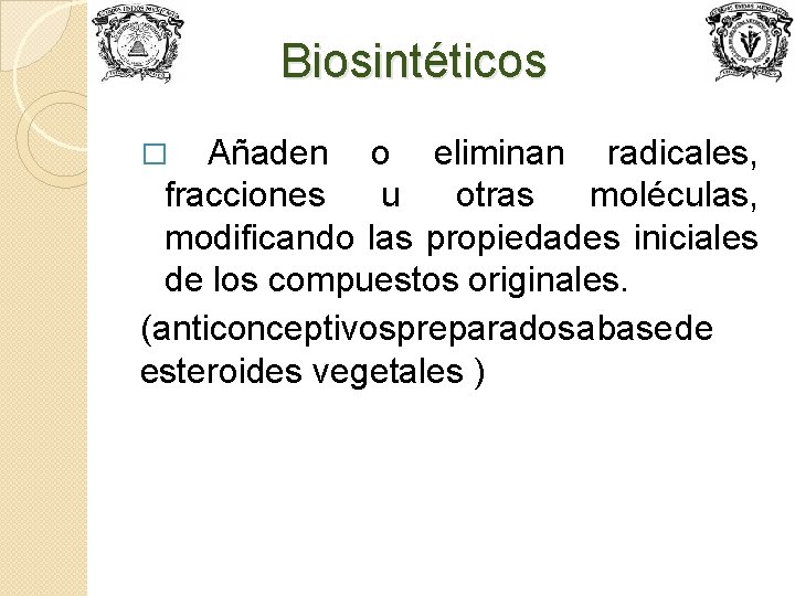 Biosintéticos Añaden o eliminan radicales, fracciones u otras moléculas, modificando las propiedades iniciales de