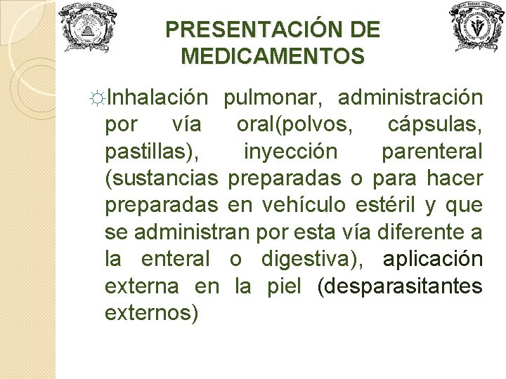 PRESENTACIÓN DE MEDICAMENTOS ☼Inhalación pulmonar, administración por vía oral(polvos, cápsulas, pastillas), inyección parenteral (sustancias