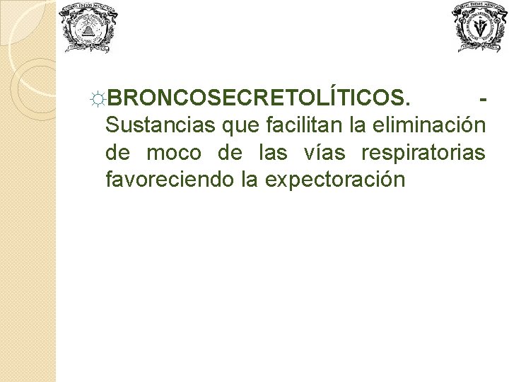 ☼BRONCOSECRETOLÍTICOS. Sustancias que facilitan la eliminación de moco de las vías respiratorias favoreciendo la