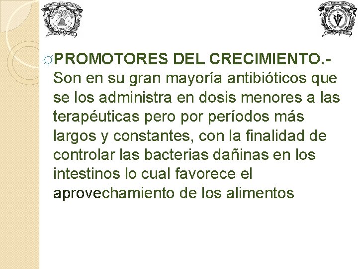 ☼PROMOTORES DEL CRECIMIENTO. Son en su gran mayoría antibióticos que se los administra en