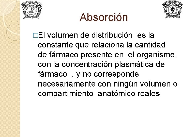 Absorción �El volumen de distribución es la constante que relaciona la cantidad de fármaco