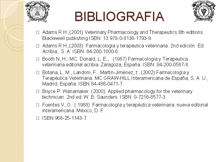 BIBLIOGRAFIA � Adams R. H. ; (2001) Veterinary Pharmacology and Therapeutics 8 th editions.