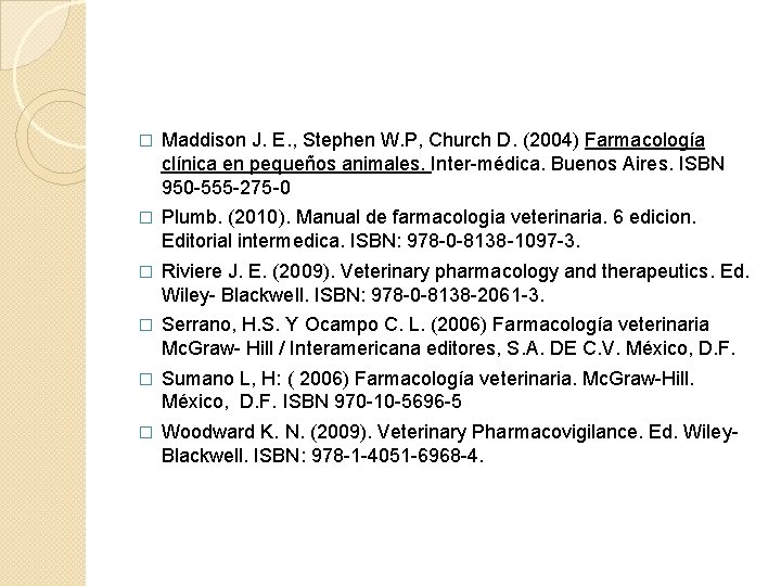 � Maddison J. E. , Stephen W. P, Church D. (2004) Farmacología clínica en