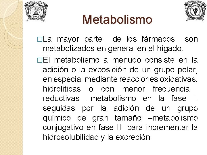 Metabolismo �La mayor parte de los fármacos son metabolizados en general en el hígado.