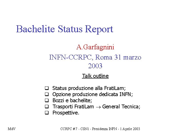 Bachelite Status Report A. Garfagnini INFN-CCRPC, Roma 31 marzo 2003 Talk outline q q