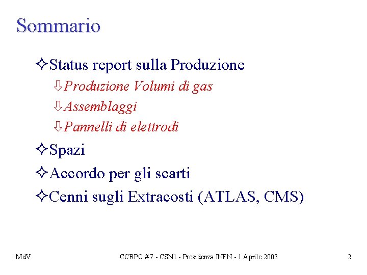 Sommario ²Status report sulla Produzione òProduzione Volumi di gas òAssemblaggi òPannelli di elettrodi ²Spazi