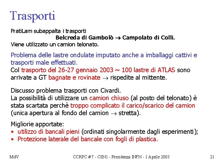 Trasporti Frati. Lam subappalta i trasporti Belcreda di Gambolò Campolato di Colli. Viene utilizzato