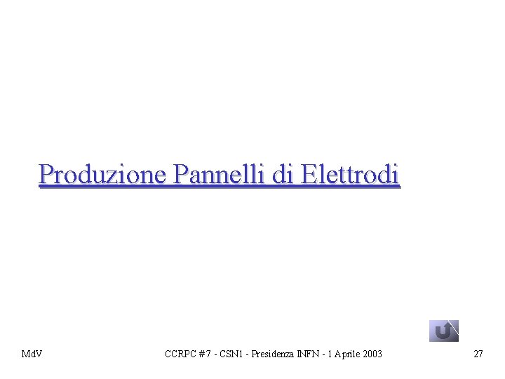 Produzione Pannelli di Elettrodi Md. V CCRPC # 7 - CSN 1 - Presidenza