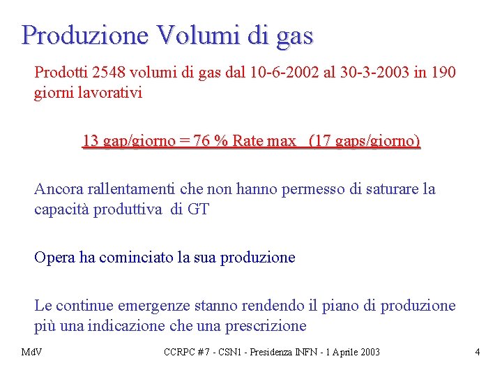 Produzione Volumi di gas Prodotti 2548 volumi di gas dal 10 -6 -2002 al