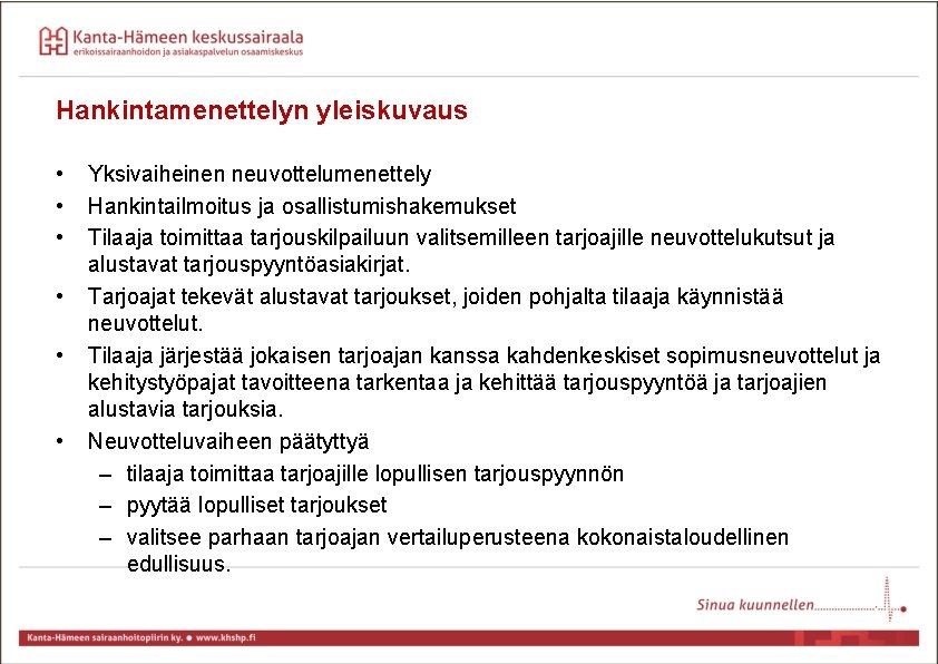 Hankintamenettelyn yleiskuvaus • • • Yksivaiheinen neuvottelumenettely Hankintailmoitus ja osallistumishakemukset Tilaaja toimittaa tarjouskilpailuun valitsemilleen