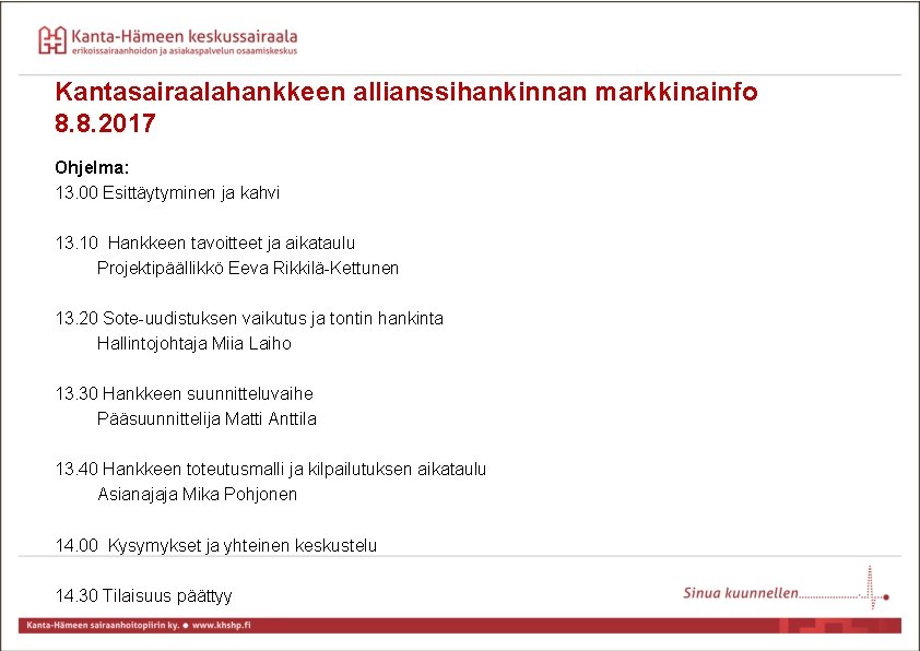 Kantasairaalahankkeen allianssihankinnan markkinainfo 8. 8. 2017 Ohjelma: 13. 00 Esittäytyminen ja kahvi 13. 10