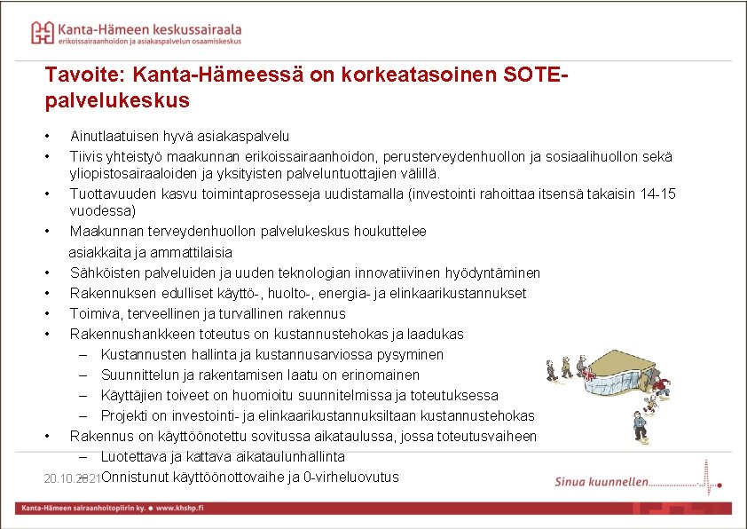 Tavoite: Kanta-Hämeessä on korkeatasoinen SOTEpalvelukeskus • • Ainutlaatuisen hyvä asiakaspalvelu Tiivis yhteistyö maakunnan erikoissairaanhoidon,