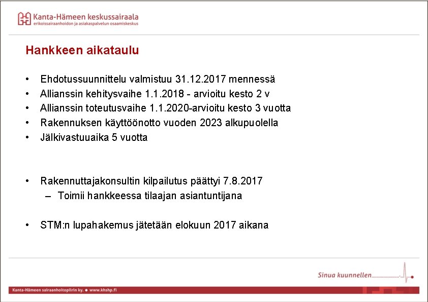 Hankkeen aikataulu • • • Ehdotussuunnittelu valmistuu 31. 12. 2017 mennessä Allianssin kehitysvaihe 1.