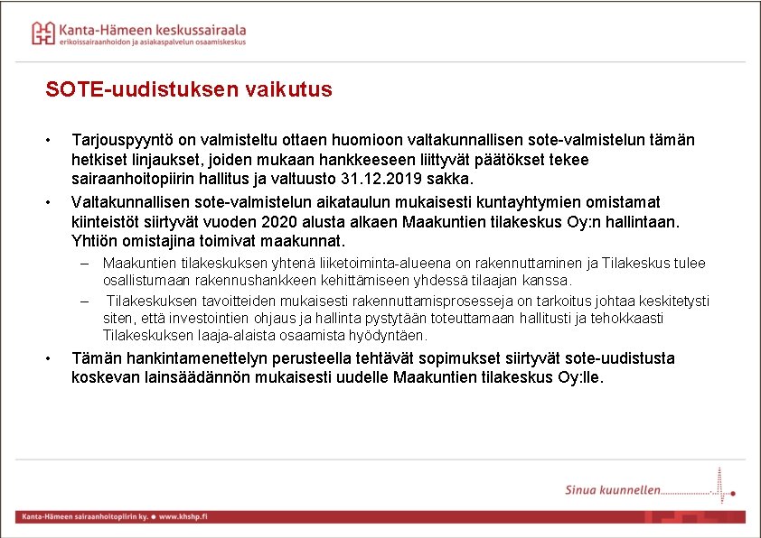 SOTE-uudistuksen vaikutus • • Tarjouspyyntö on valmisteltu ottaen huomioon valtakunnallisen sote-valmistelun tämän hetkiset linjaukset, SOTE-uudistuksen vaikutus • • Tarjouspyyntö on valmisteltu ottaen huomioon valtakunnallisen sote-valmistelun tämän hetkiset linjaukset,
