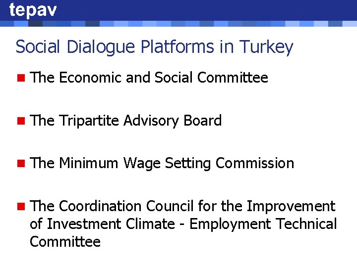 Social Dialogue Platforms in Turkey n The Economic and Social Committee n The Tripartite