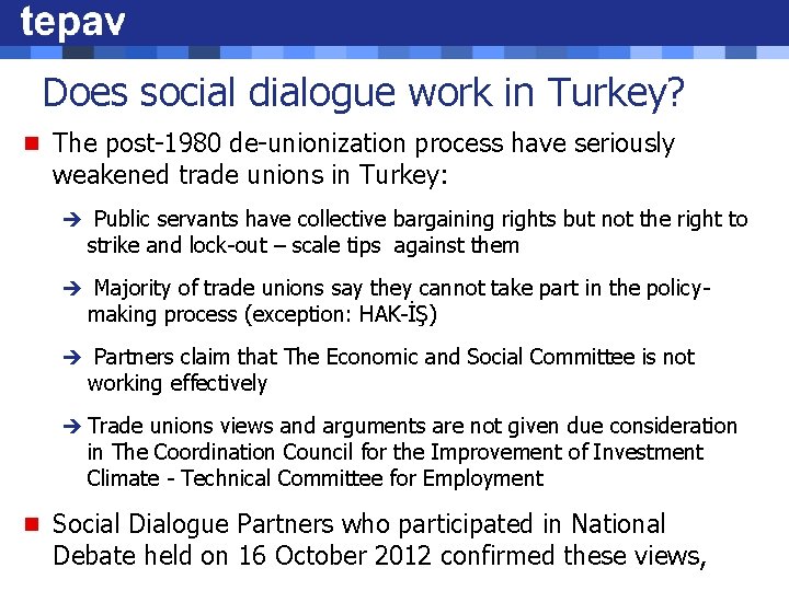 Does social dialogue work in Turkey? n The post-1980 de-unionization process have seriously weakened