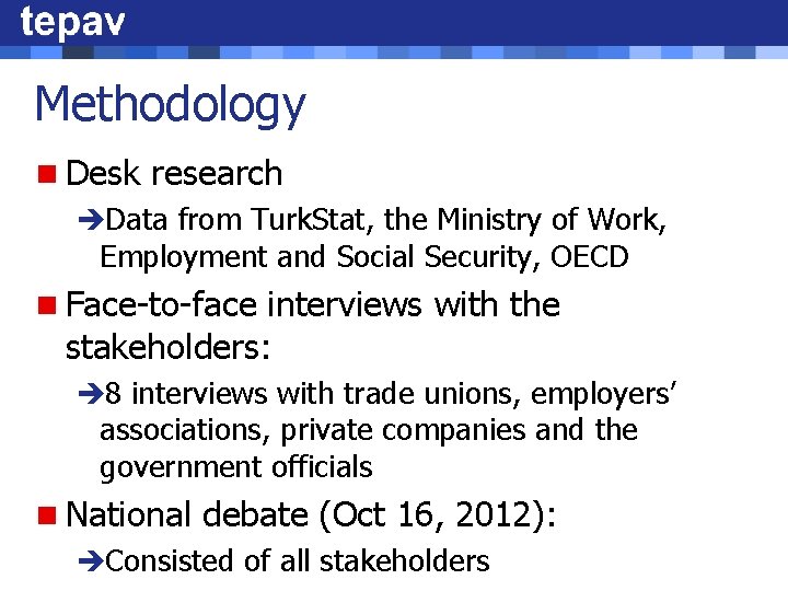 Methodology n Desk research èData from Turk. Stat, the Ministry of Work, Employment and