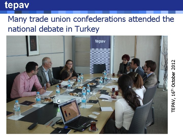 TEPAV, 16 th October 2012 Many trade union confederations attended the national debate in