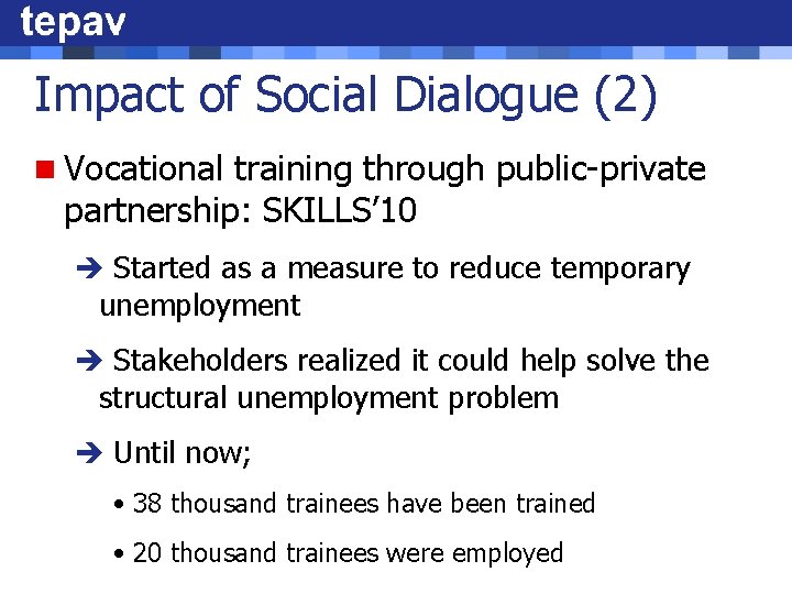 Impact of Social Dialogue (2) n Vocational training through public-private partnership: SKILLS’ 10 è