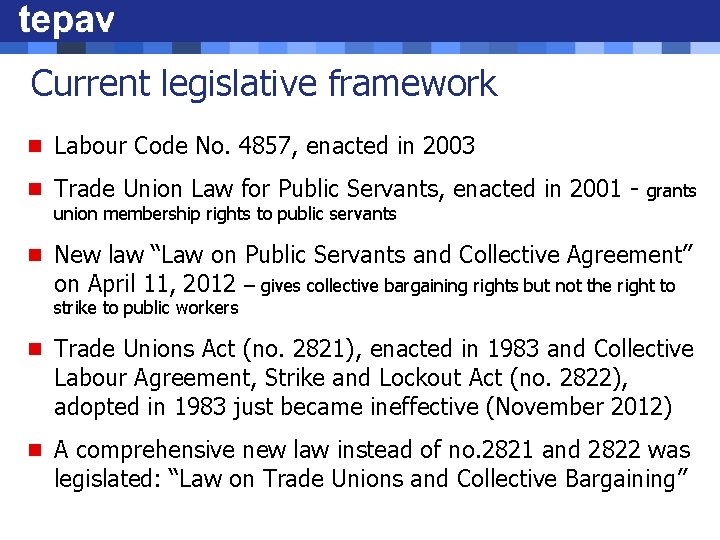 Current legislative framework n Labour Code No. 4857, enacted in 2003 n Trade Union