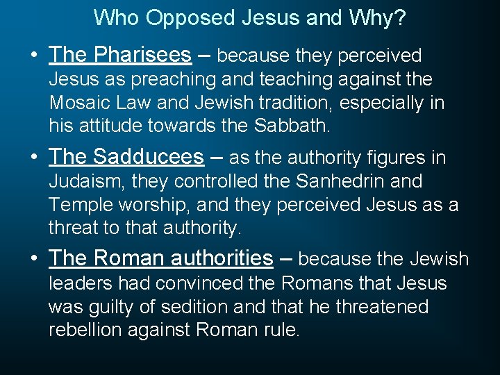 Who Opposed Jesus and Why? • The Pharisees – because they perceived Jesus as