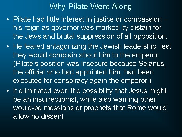 Why Pilate Went Along • Pilate had little interest in justice or compassion –