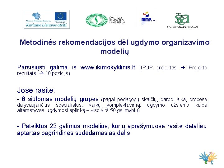 Metodinės rekomendacijos dėl ugdymo organizavimo modelių Parsisiųsti galima iš www. ikimokyklinis. lt (IPUP projektas