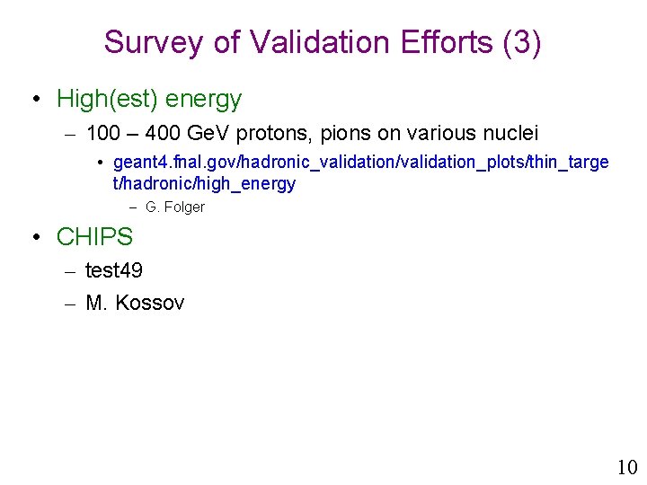 Survey of Validation Efforts (3) • High(est) energy – 100 – 400 Ge. V