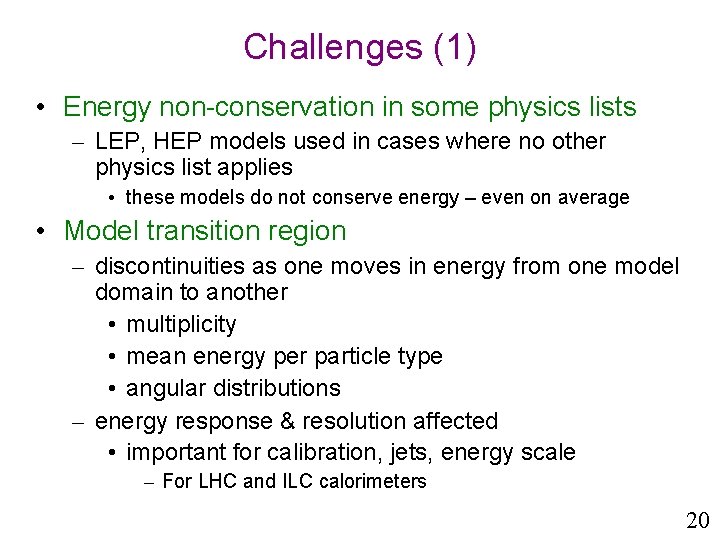 Challenges (1) • Energy non-conservation in some physics lists – LEP, HEP models used