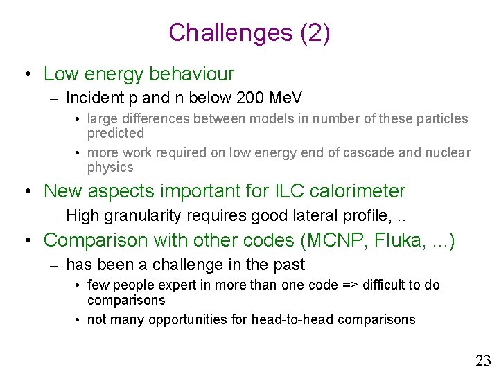 Challenges (2) • Low energy behaviour – Incident p and n below 200 Me.