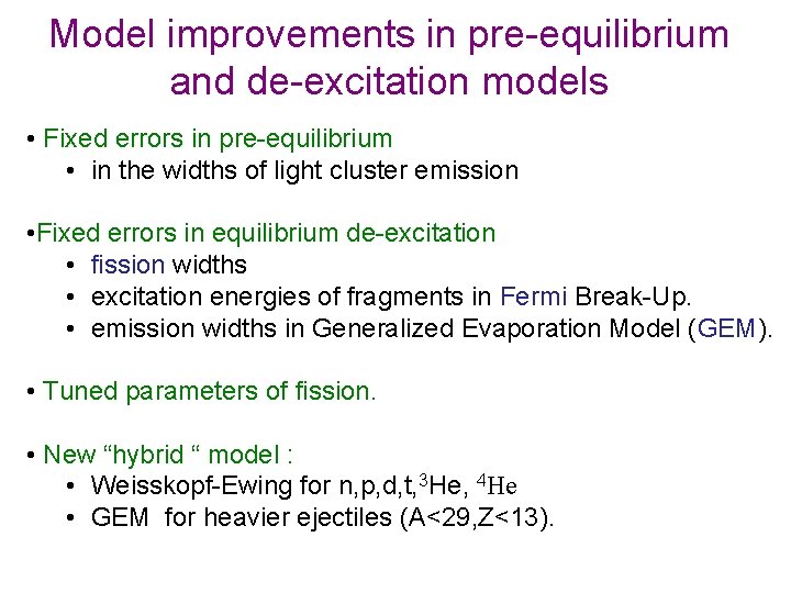 Model improvements in pre-equilibrium and de-excitation models • Fixed errors in pre-equilibrium • in