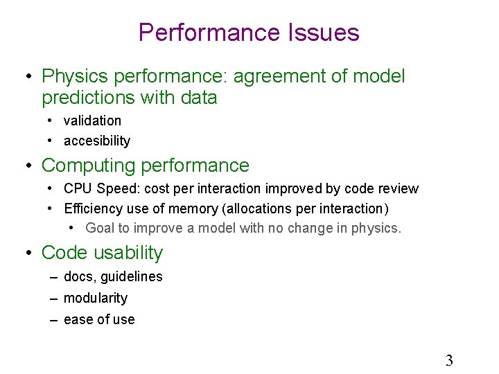 Performance Issues • Physics performance: agreement of model predictions with data • validation •