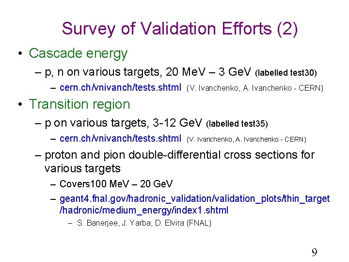 Survey of Validation Efforts (2) • Cascade energy – p, n on various targets,