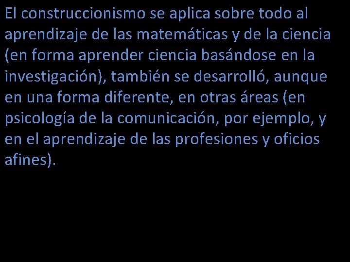 El construccionismo se aplica sobre todo al aprendizaje de las matemáticas y de la