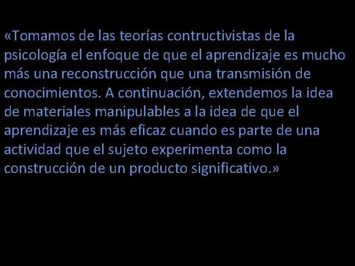  «Tomamos de las teorías contructivistas de la psicología el enfoque de que el