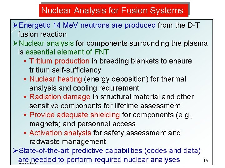 Nuclear Analysis for Fusion Systems ØEnergetic 14 Me. V neutrons are produced from the